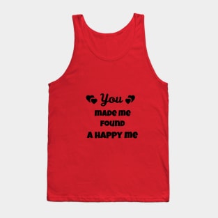 you made me found a happy me Tank Top